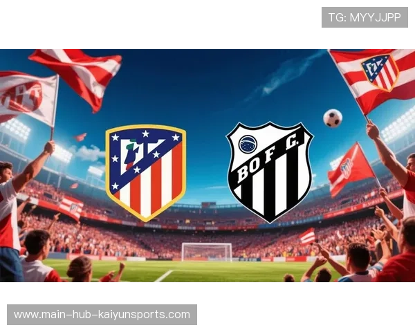 博塔弗戈渴望爆冷，面对马竞迎难而上，博塔弗戈足球俱乐部